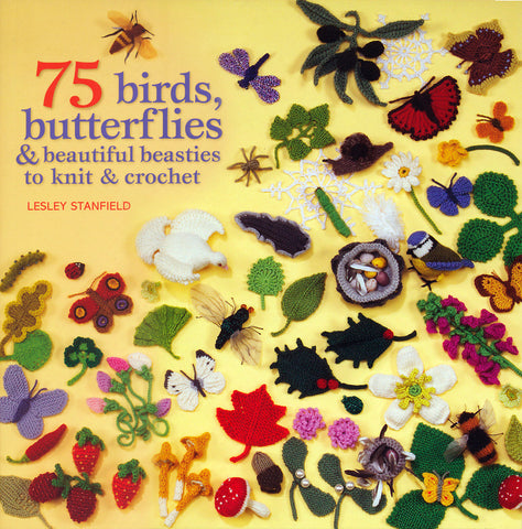 75 Birds, Butterflies & Beautiful Beasties to Knit & Crochet