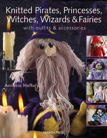Knitted Pirates, Princesses, Witches, Wizards and Fairies