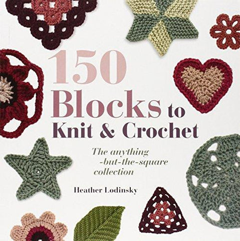 150 Blocks to Knit & Crochet