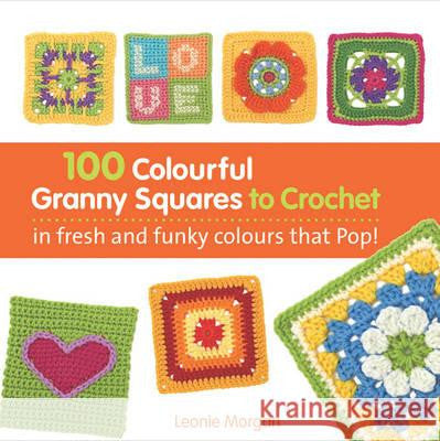 100 Bright and Colourful Granny Squares to Mix and Match