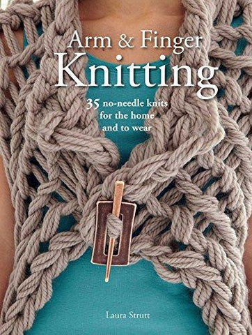 Arm & Finger Knitting by Laura Strutt