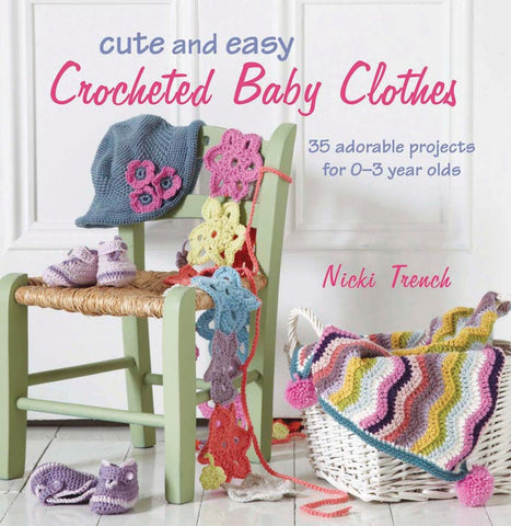 Cute and Easy Crocheted Baby Clothes by Nicki Trench