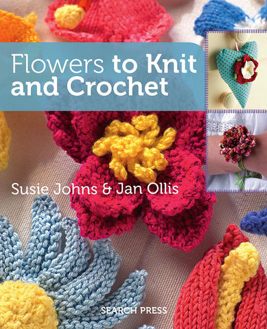 Flowers To Knit And Crochet by Susie Johns & Jan Ollis
