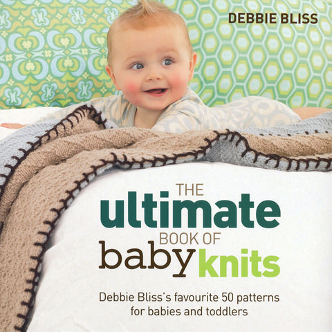 The Ultimate Book of Baby Knits by Debbie Bliss